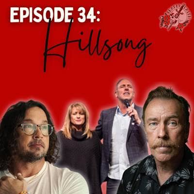 Episode 34: The Hillsong Scandals | A Mega Church’s Fall From Grace